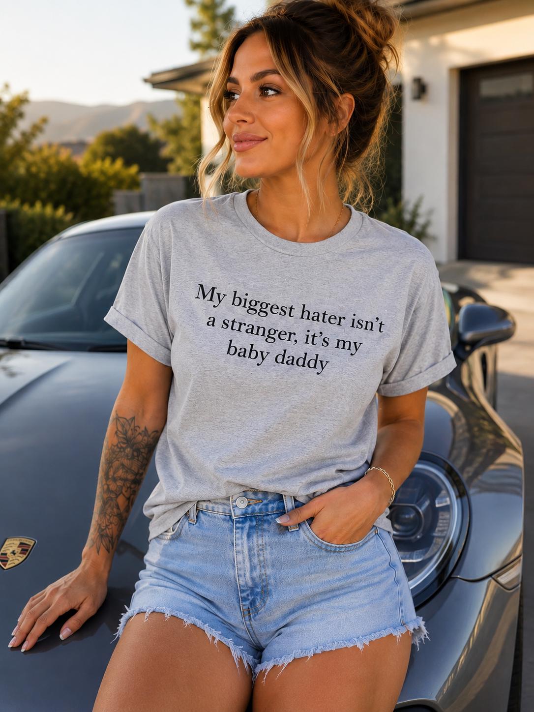 Funny Baby Daddy Shirt | My Biggest Hater Isn’t a Stranger It’s My Baby Daddy Tee | Sarcastic Mom Shirt | Funny Women’s T-Shirt